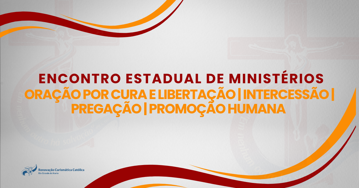 ENCONTRO ESTADUAL DE MINISTÉRIOS - INTERCESSÃO | CURA E LIBERTAÇÃO | PROMOÇÃO HUMANA | PREGAÇÃO